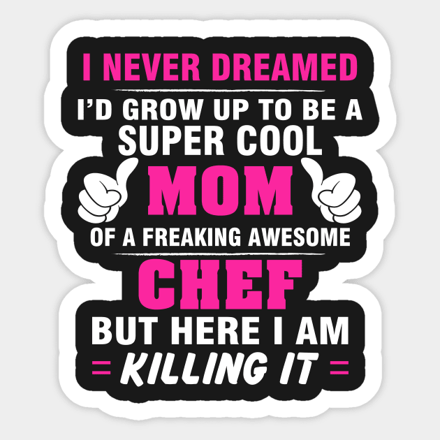 CHEF Mom  – Super Cool Mom Of Freaking Awesome CHEF Sticker by rhettreginald